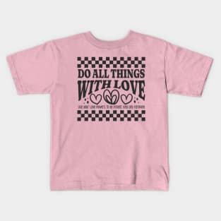 Do All Things with Love - Be Patient, Kind and Forgiving Kids T-Shirt